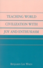 Image for Teaching World Civilization With Joy and Enthusiasm