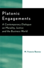 Image for Platonic Engagements : A Contemporary Dialogue on Morality, Justice and the Business World