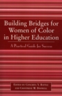 Image for Building Bridges for Women of Color in Higher Education : A Practical Guide to Success