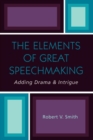 Image for The Elements of Great Speechmaking : Adding Drama &amp; Intrigue