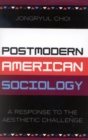 Image for Postmodern American Sociology : A Response to the Aesthetic Challenge
