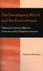 Image for The Developing World and the Environment : Making the Case for Effective Protection of the Global Environment