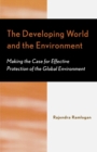 Image for The Developing World and the Environment : Making the Case for Effective Protection of the Global Environment