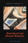 Image for Disordered and Deviant Behavior : Learning Gone Awry