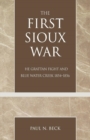 Image for The First Sioux War : The Grattan Fight and Blue Water Creek 1854-1856