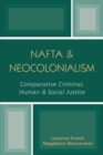 Image for NAFTA &amp; Neocolonialism : Comparative Criminal, Human, &amp; Social Justice