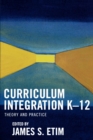 Image for Curriculum Integration K-12 : Theory and Practice