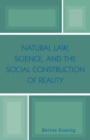 Image for Natural Law, Science, and the Social Construction of Reality
