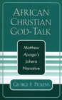 Image for African Christian God-Talk : Matthew Ajuoga&#39;s Johera Narrative