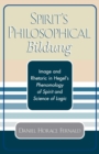 Image for Spirit&#39;s Philosophical Bildung : Image and Rhetoric in Hegel&#39;s Phenomenology of Spirit and Science of Logic