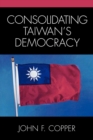 Image for Consolidating Taiwan&#39;s Democracy