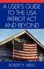 Image for A User&#39;s Guide to the USA PATRIOT Act and Beyond
