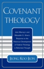 Image for Covenant Theology : John Murray&#39;s and Meredith G. Kline&#39;s Response to the Historical Development of Federal Theology in Reformed Thought