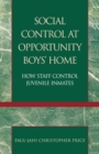 Image for Social Control at Opportunity Boys&#39; Home : How Staff Control Juvenile Inmates