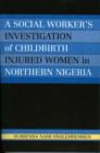 Image for A Social Worker&#39;s Investigation of Childbirth Injured Women in Northern Nigeria