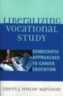 Image for Liberalizing Vocational Study : Democratic Approaches to Career Education