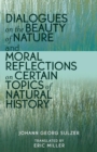 Image for Dialogues on the Beauty of Nature and Moral Reflections on Certain Topics of Natural History