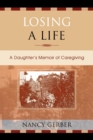 Image for Losing a Life : A Daughter&#39;s Memoir of Caregiving