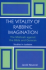 Image for The Vitality of Rabbinic Imagination : The Mishnah Against the Bible and Qumran