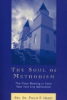 Image for The Soul of Methodism : The Class Meeting in Early New York City Methodism