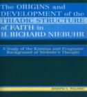 Image for The Origins and Development of the Triadic Structure of Faith in H. Richard Niebuhr