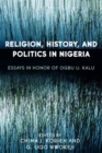 Image for Religion, History, and Politics in Nigeria : Essays in Honor of Ogbu U. Kalu