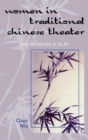 Image for Women in Traditional Chinese Theater : The Heroine&#39;s Play