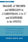 Image for Imagery of Triumph and Rebellion in 2 Corinthians 2:14-17 and Elsewhere in the Epistle