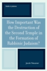 Image for How Important Was the Destruction of the Second Temple in the Formation of Rabbinic Judaism?