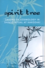 Image for Spirit Tree : Origins of Cosmology in ShintT Ritual at Hakozaki