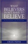 Image for What Believers Don&#39;t Have to Believe