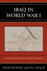 Image for Iraq in World War I : From Ottoman Rule to British Conquest