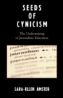 Image for Seeds of Cynicism : The Undermining of Journalistic Education