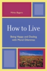 Image for How to Live : Being Happy and Dealing with Moral Dilemmas