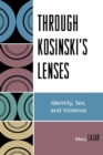 Image for Through Kosinski&#39;s Lenses : Identity, Sex, and Violence