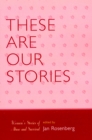 Image for These Are Our Stories : Women&#39;s Stories of Abuse and Survival