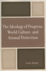 Image for The Ideology of Progress, World Culture, and Animal Protection