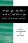 Image for Investigating Play in the 21st Century : Play &amp; Culture Studies