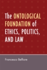 Image for The Ontological Foundation of Ethics, Politics, and Law