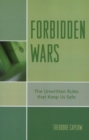 Image for Forbidden Wars : The Unwritten Rules that Keep Us Safe