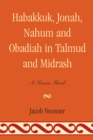 Image for Habakkuk, Jonah, Nahum, and Obadiah in Talmud and Midrash : A Source Book