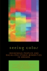 Image for Seeing Color : Indigenous Peoples and Racialized Ethnic Minorities in Oregon