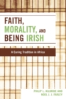 Image for Faith, Morality and Being Irish : A Caring Tradition in Africa