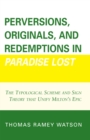Image for Perversions, Originals, and Redemptions in Paradise Lost : The Typological Scheme and Sign Theory that Unify Milton&#39;s Epic