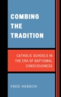 Image for Combing the Tradition : Catholic Schools in the Era of Baptismal Consciousness