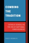 Image for Combing the Tradition : Catholic Schools in the Era of Baptismal Consciousness