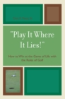 Image for &#39;Play It Where It Lies!&#39;