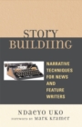 Image for Story Building : Narrative Techniques for News and Feature Writers