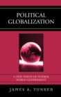 Image for Political Globalization : A New Vision of Federal World Government
