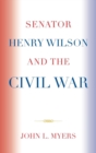 Image for Senator Henry Wilson and the Civil War